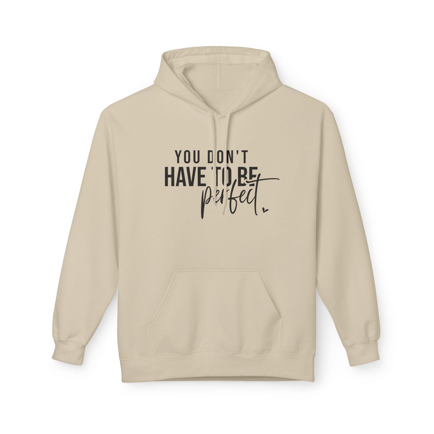 You Don't Have to be Perfect Just Be Real- Inspirational Fleece Hoodie
