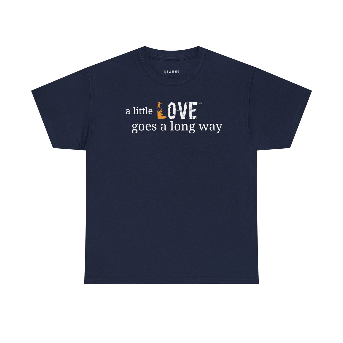A Little Love Goes a Long Way Quote- Unisex Tee