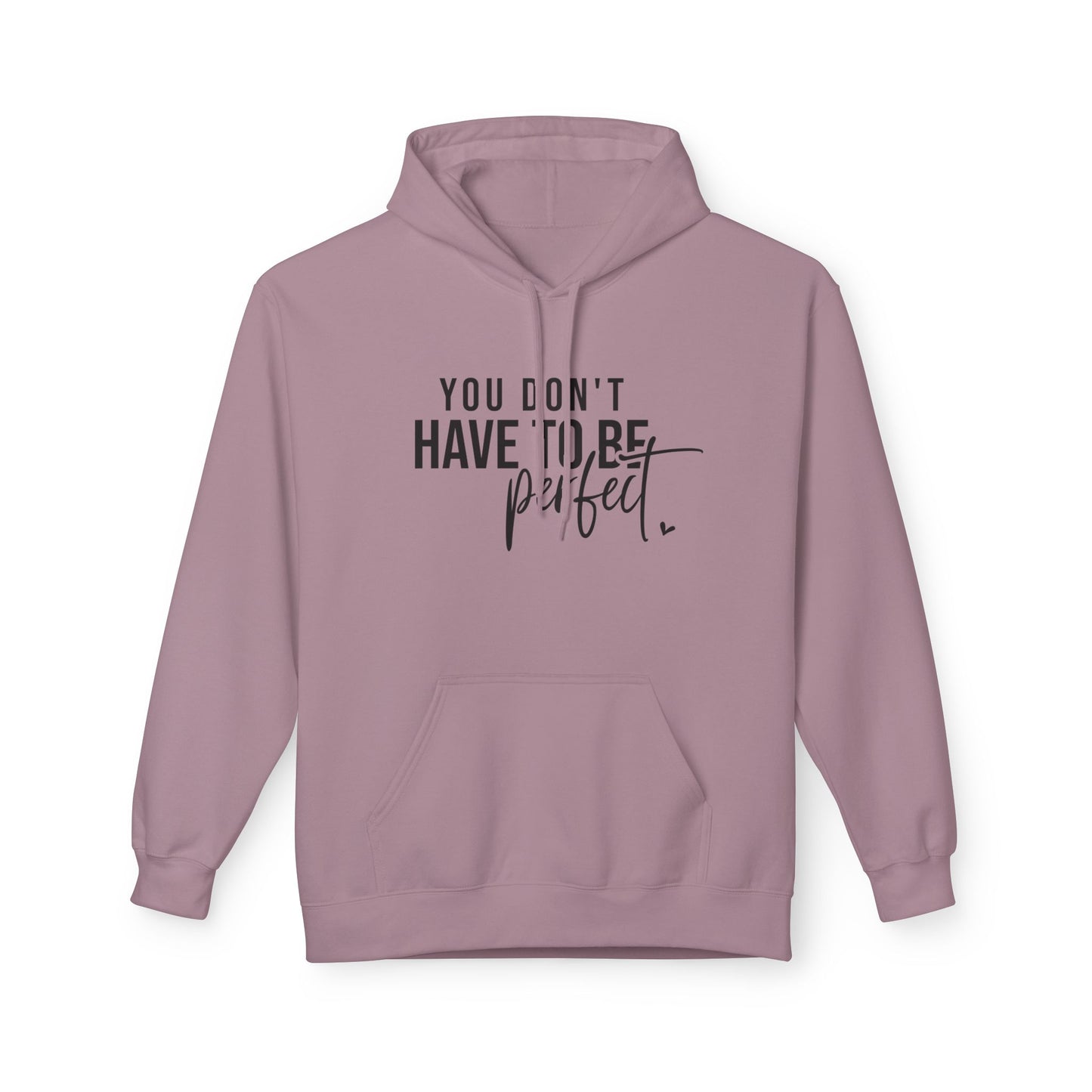 You Don't Have to be Perfect Just Be Real- Inspirational Fleece Hoodie