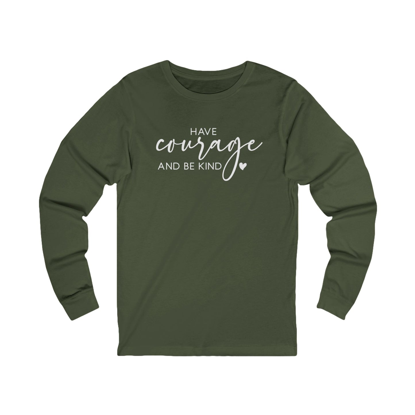 Have Courage and Be Kind - Inspirational Jersey Long Sleeve Tee