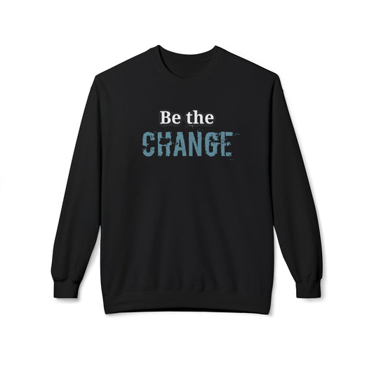 "Be the Change" - Motivational Unisex Fleece Sweatshirt