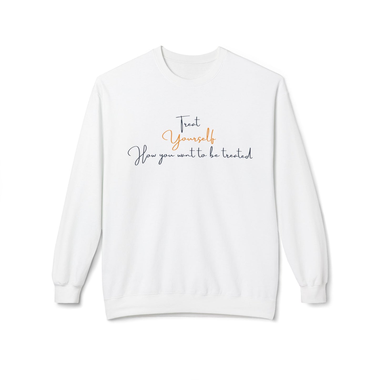 Treat Yourself how you want to be Treated - Cozy, Unisex Fleece Crewneck Sweatshirt
