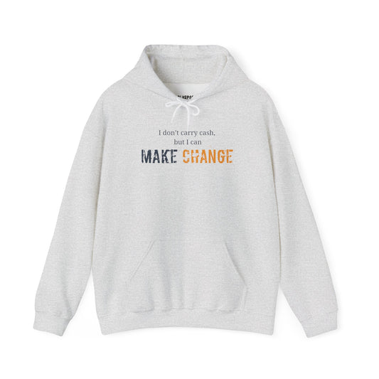 I don't carry cash, but I can Make Change Hoodie - Unisex Heavy Blend Sweatshirt