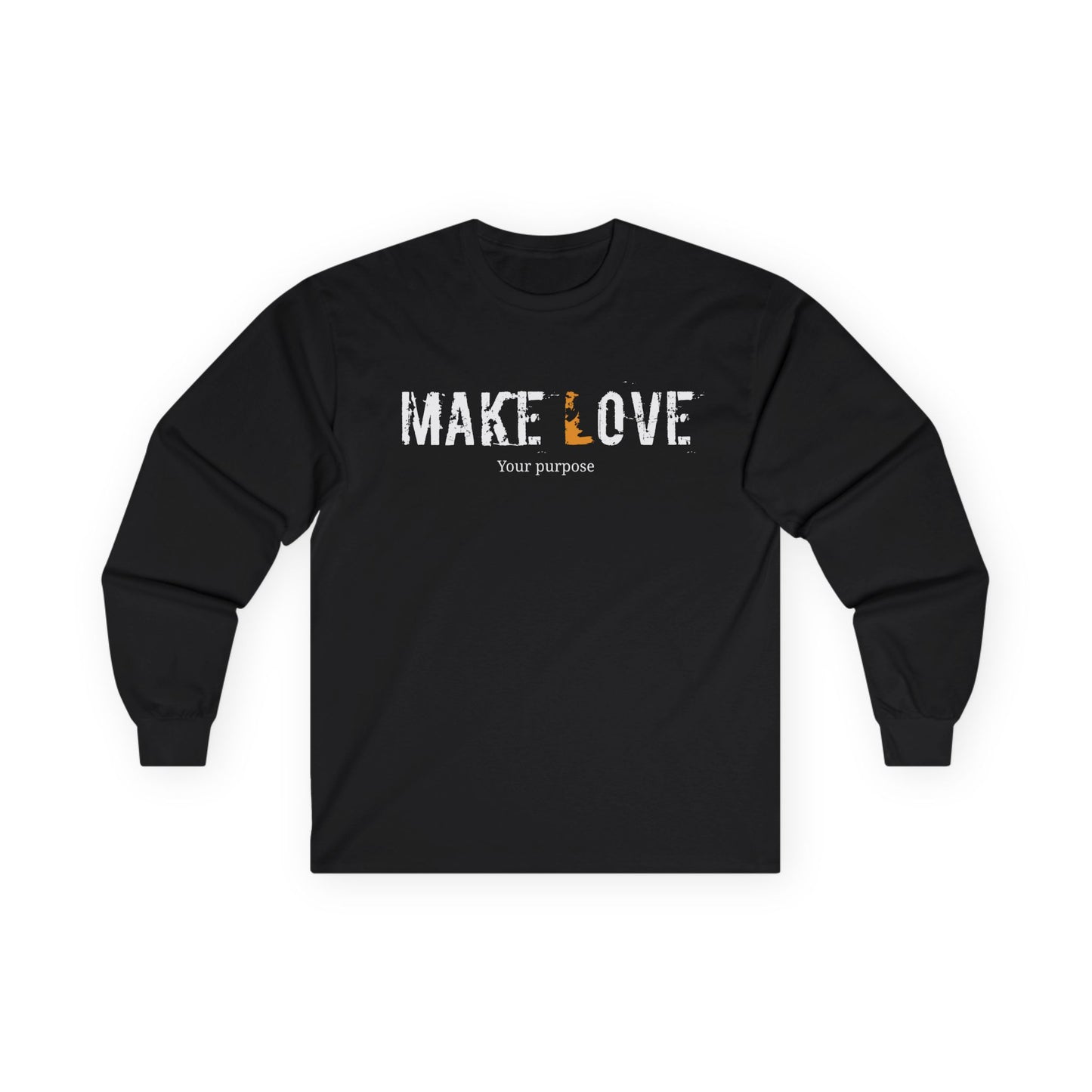 Make Love, your purpose- Unisex Long Sleeve Tee