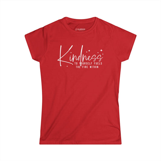 Kindness to Yourself Fuels the Fire Within - Women's Softstyle Tee