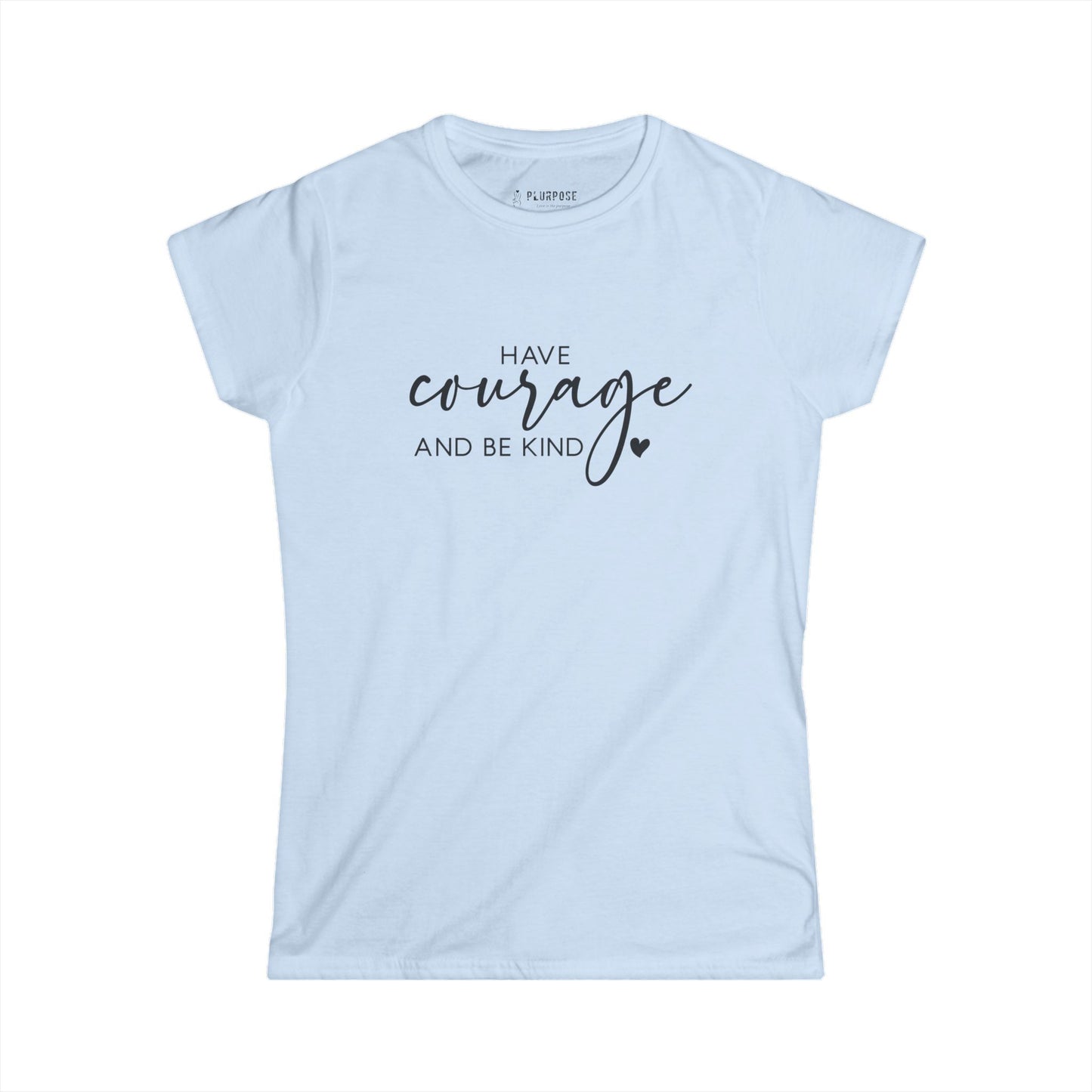 Have Courage & Be Kind - Inspirational Women’s T-shirt