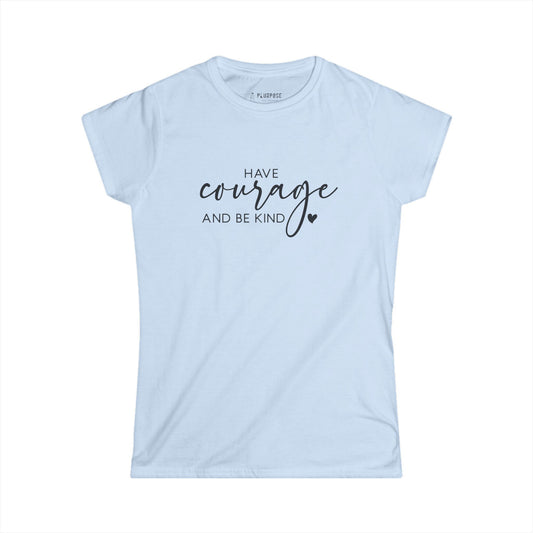 Have Courage & Be Kind - Inspirational Women’s T-shirt