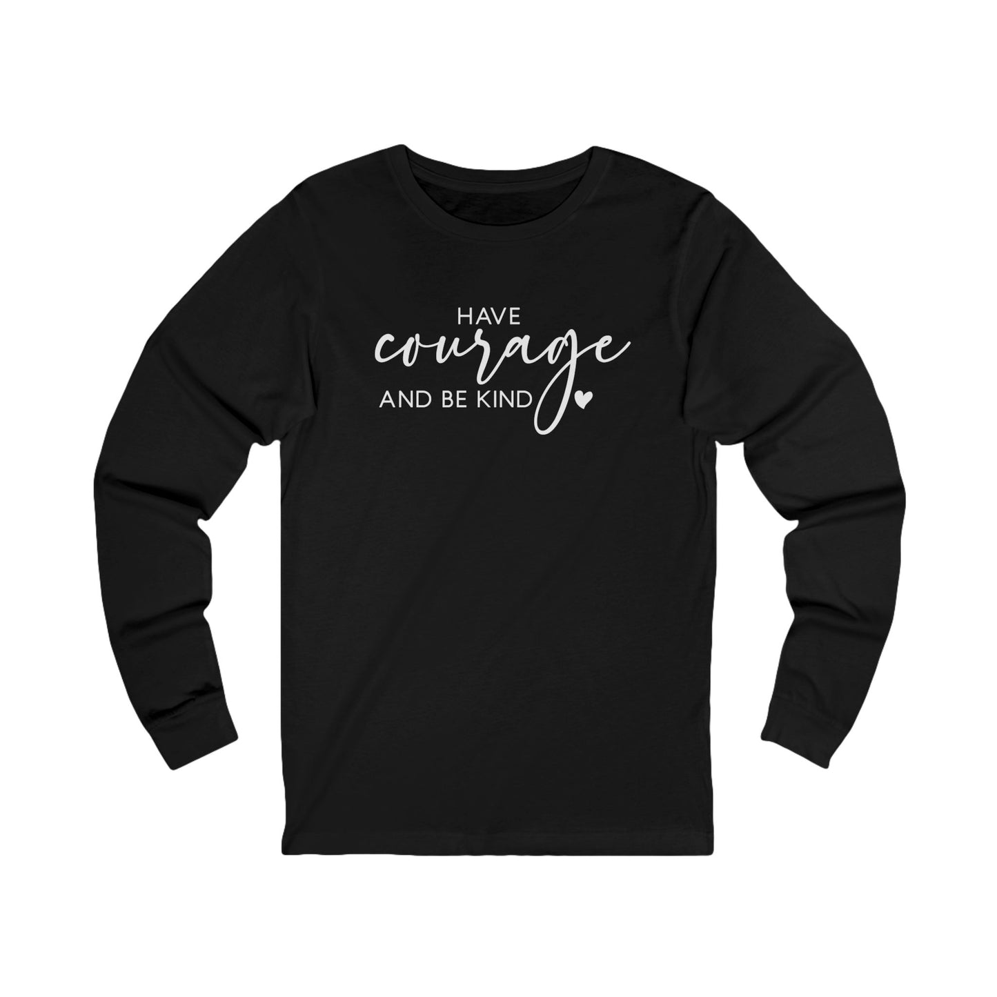 Have Courage and Be Kind - Inspirational Jersey Long Sleeve Tee