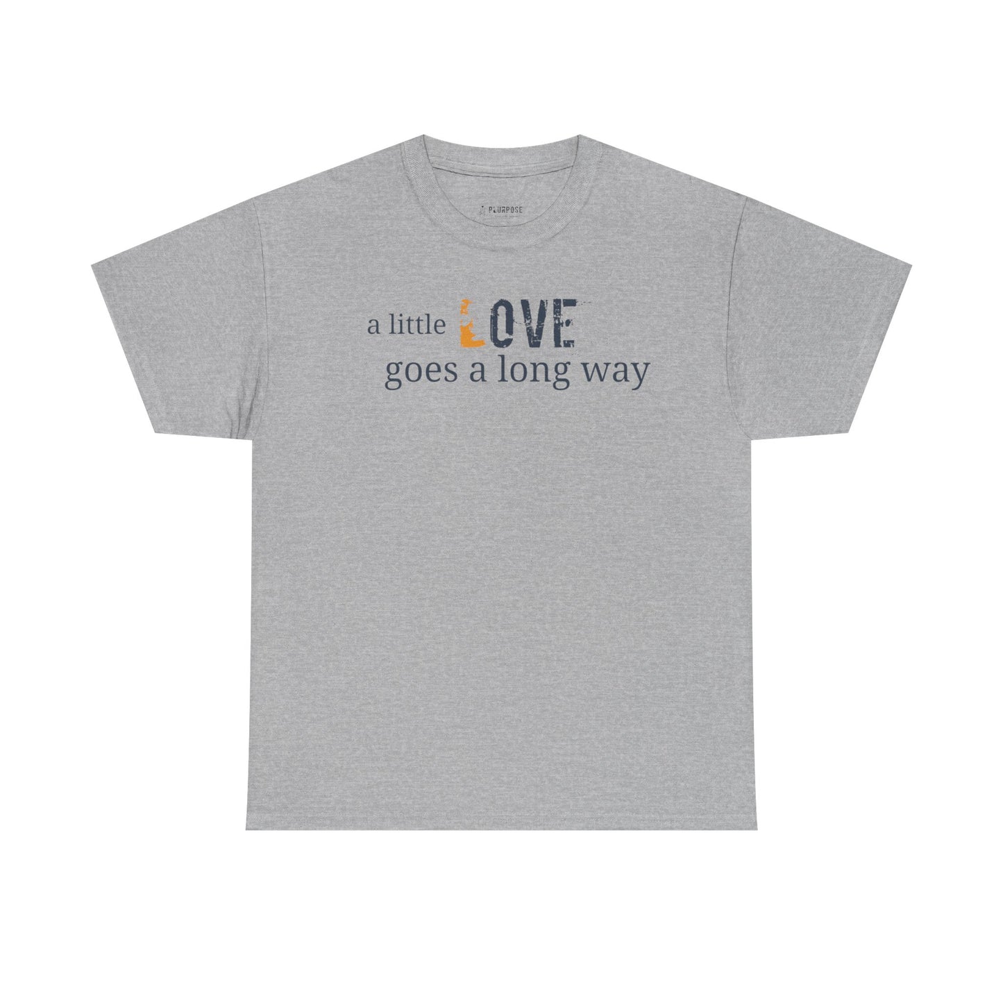 A Little Love Goes a Long Way Quote- Unisex Tee