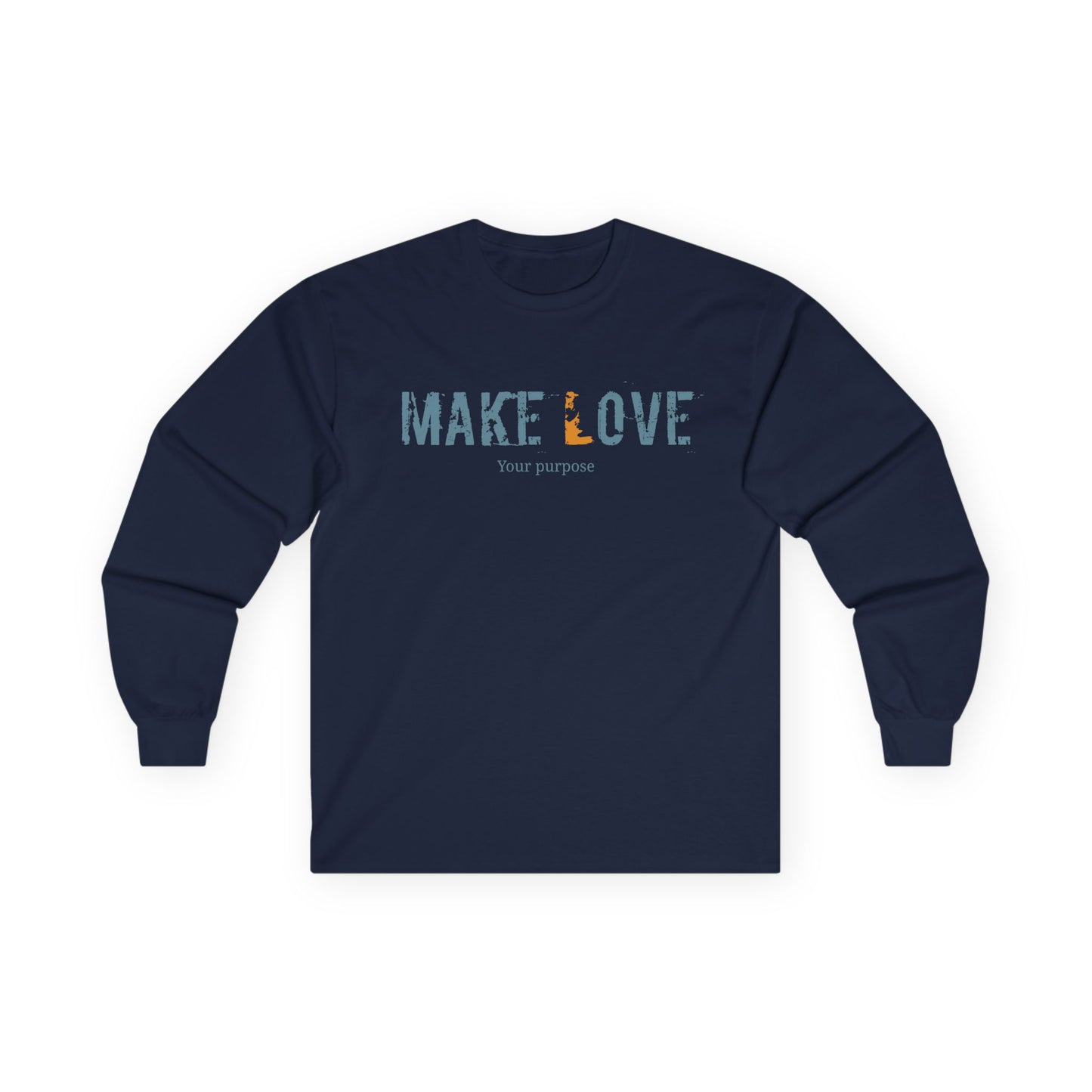 Make Love, your purpose- Unisex Long Sleeve Tee
