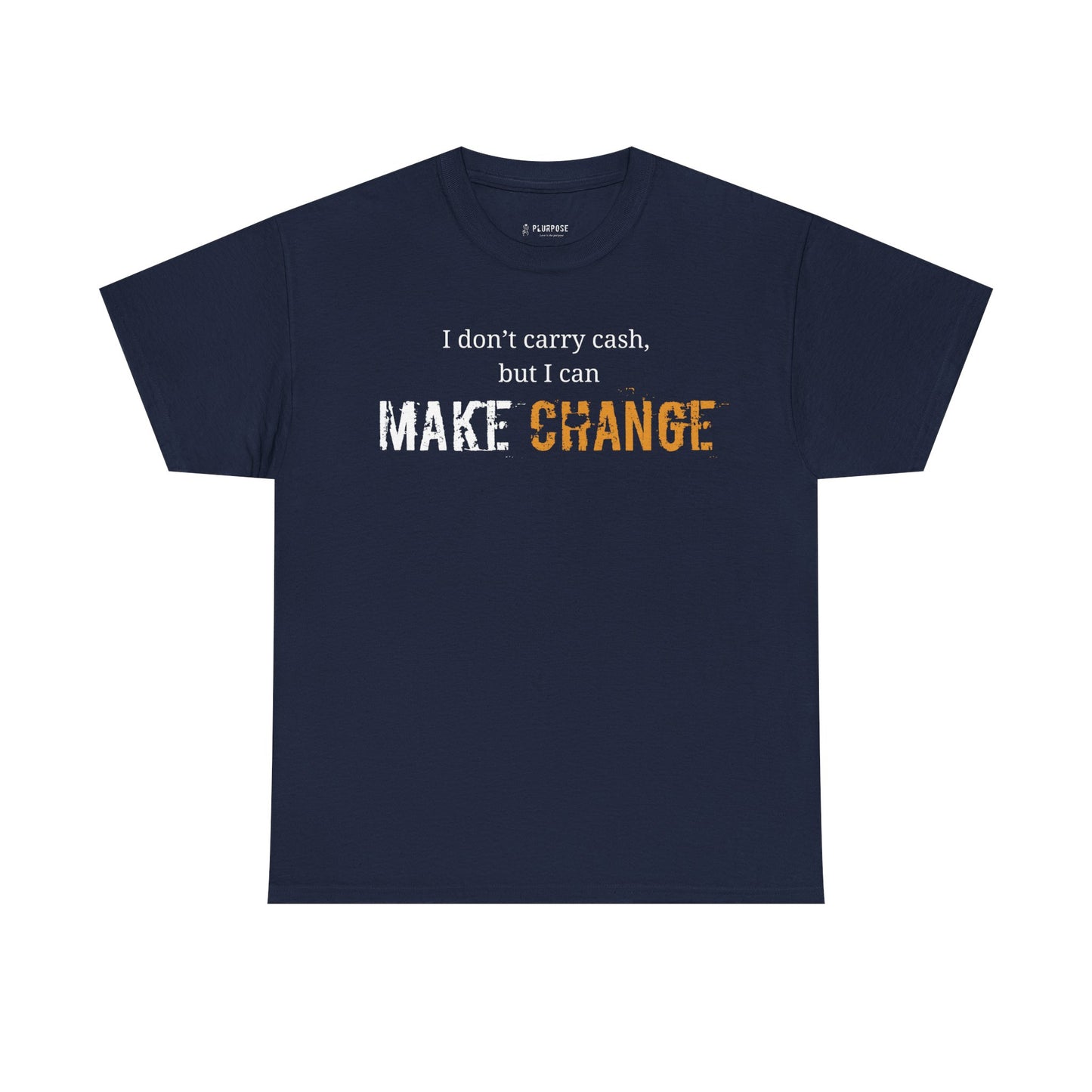 I don't carry cash, but I can Make Change- Unisex Inspirational Tee