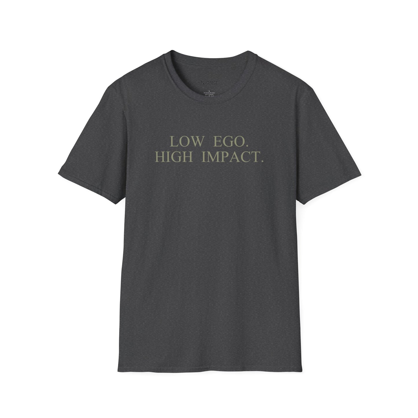 Low Ego. High Impact. T-Shirt — Minimalist Inspirational Tee ("Purpose over popularity" on back)