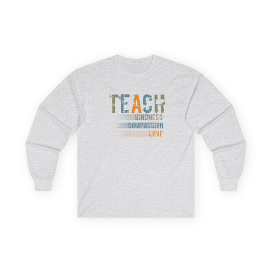 Teach Kindness, Compassion, Love- Unisex Long Sleeve Tee