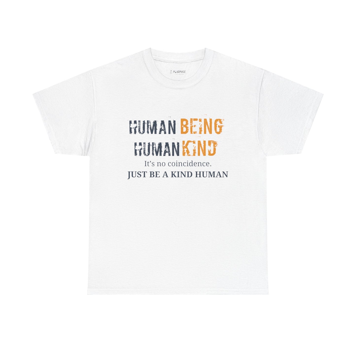 Human Being, Human Kind- Message Shirt- Unisex Heavy Cotton Tee