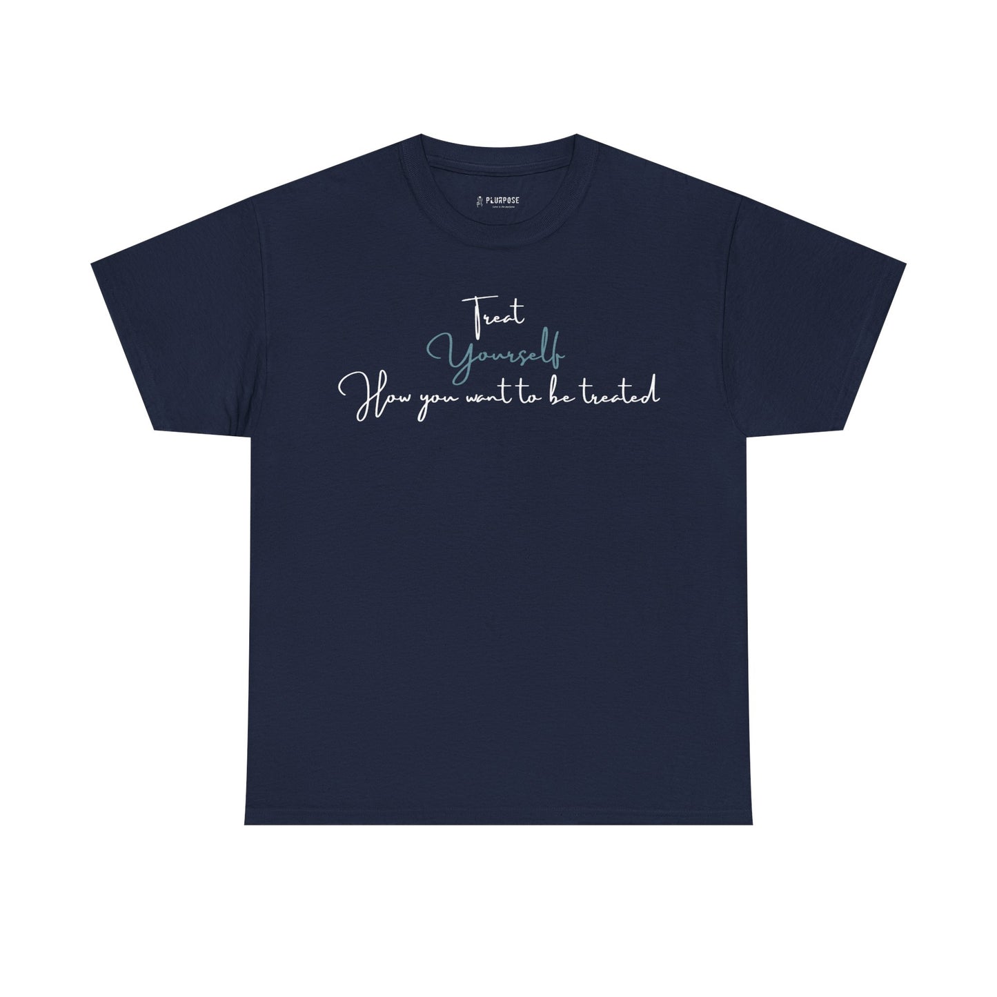 Treat Yourself How you Want to be Treated- Unisex Heavy Cotton Tee