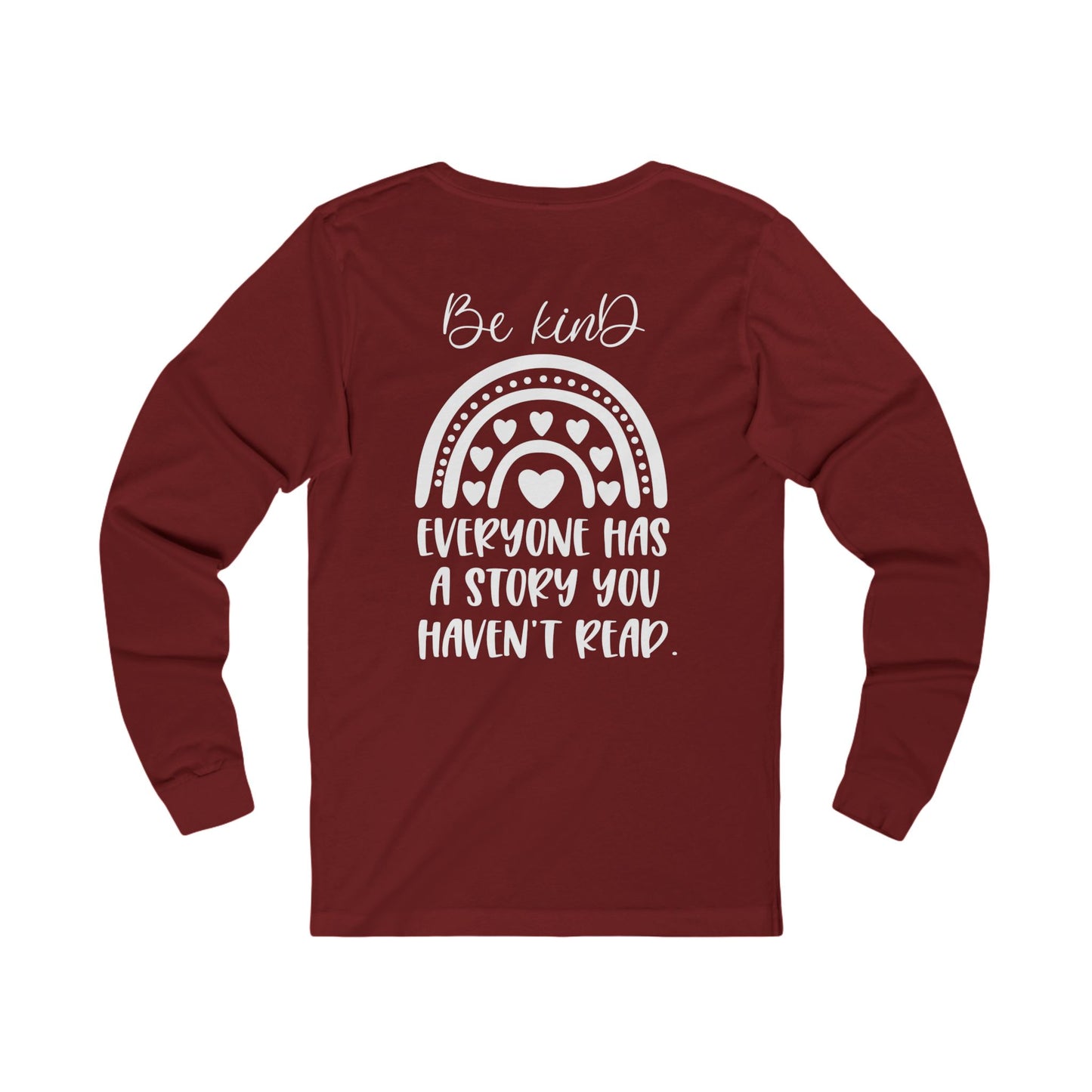 Be Kind, Everyone has a Story you haven't Read - Jersey Long Sleeve Tee
