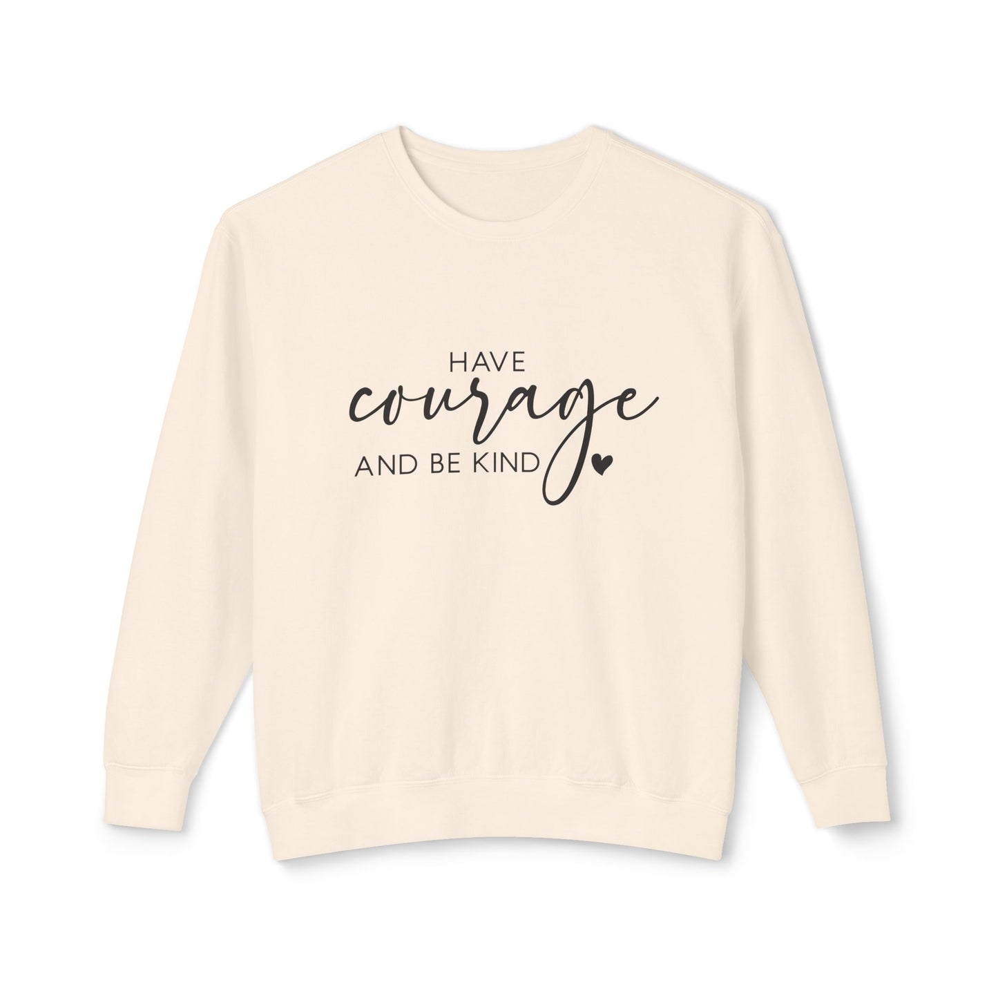 Have Courage & Be Kind - Crewneck Sweatshirt