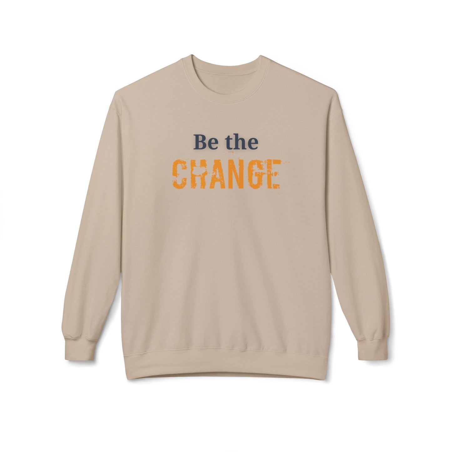 "Be the Change" - Motivational Unisex Fleece Sweatshirt