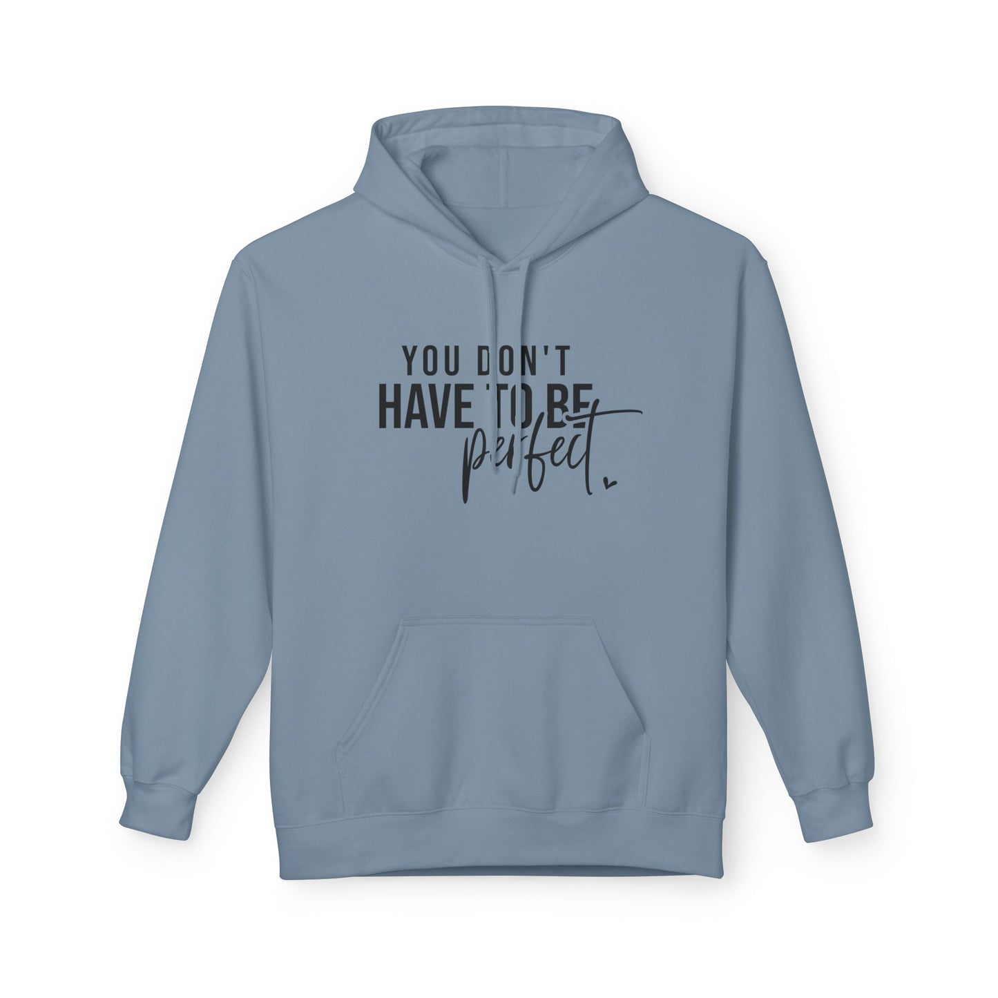 You Don't Have to be Perfect Just Be Real- Inspirational Fleece Hoodie