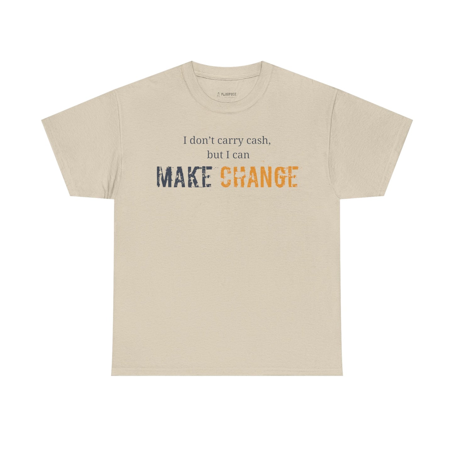I don't carry cash, but I can Make Change- Unisex Inspirational Tee