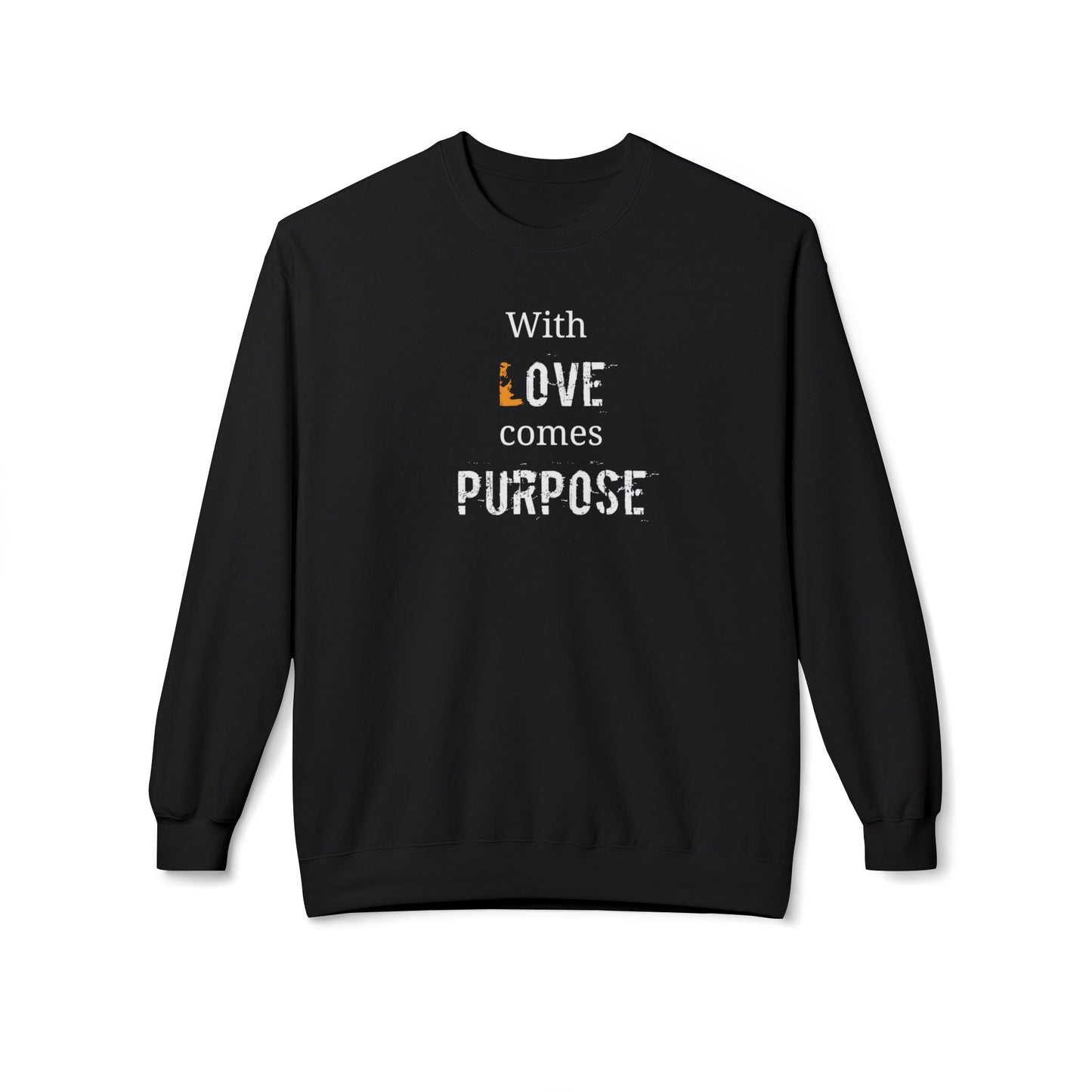 With Love comes Purpose, Inspirational Crewneck Sweatshirt