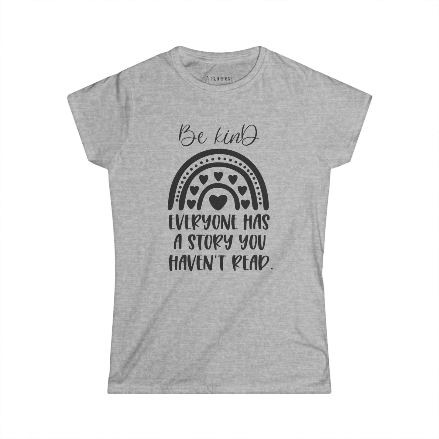 Be Kind, Everyone has Story - Women's Softstyle T-Shirt