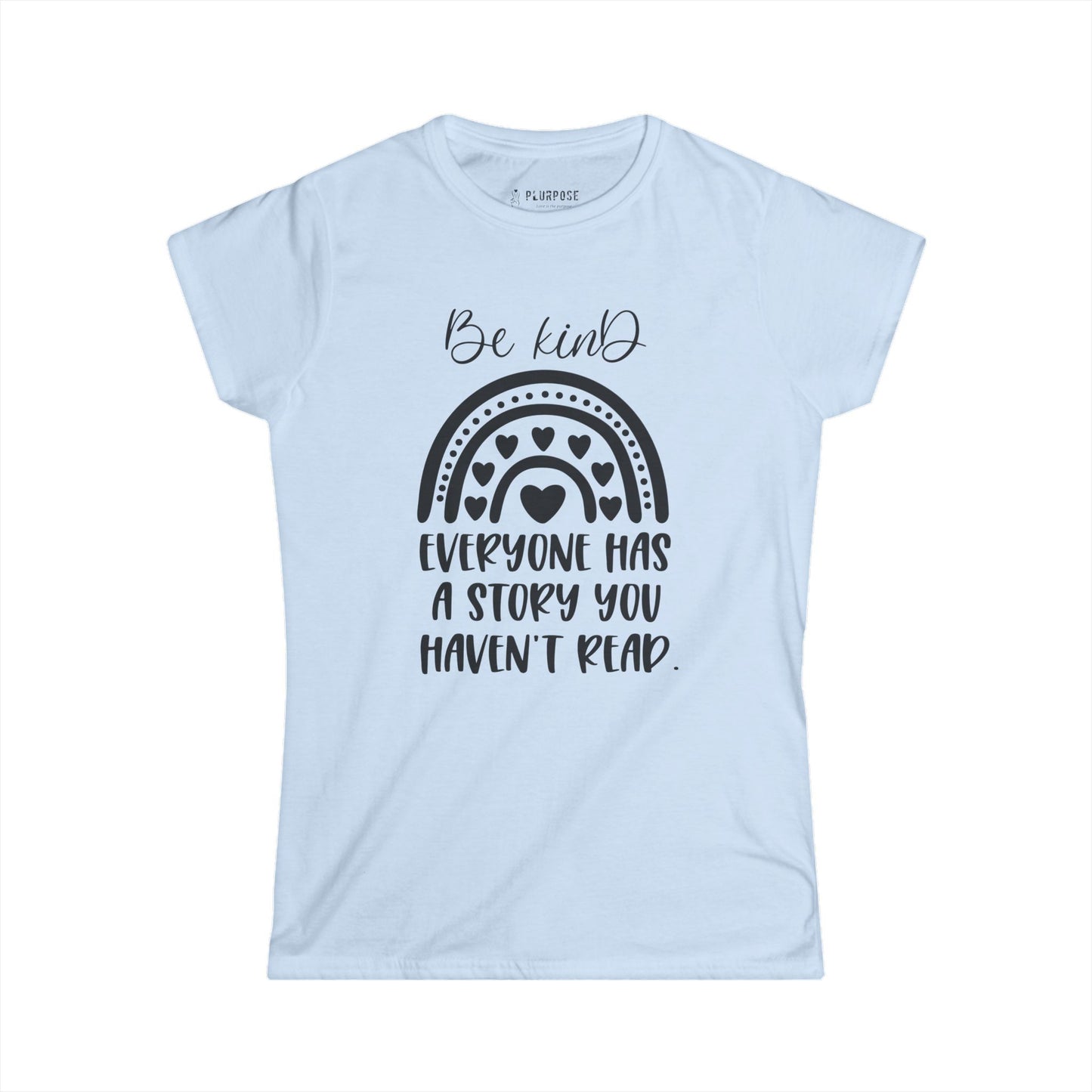 Be Kind, Everyone has Story - Women's Softstyle T-Shirt